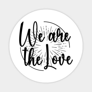 We Are the Love: Unity in Black & White Magnet